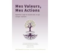 Mes valeurs, Mes actions: Apprenez à agir en accord avec ce qui compte vraiment