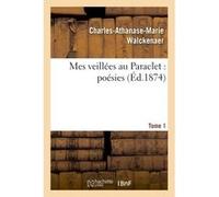 Mes veillées au Paraclet : poésies. Tome 1 Walckenaer-C-A-M (Auteur)