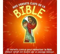 Mes Versets Clefs De La Bible - 22 Versets Connus Pour Mémoriser La Bible, Chaque Verset Est Illustré Par Un Passage Biblique