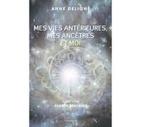Mes vies antérieures, mes ancêtres et moi Anne Deligné (Auteur), Jocelin Morisson (Préface)