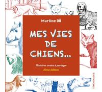 Mes Vies de Chiens...: Histoires vraioes à partager