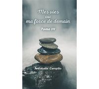 Mes vies ou ma force de demain Tome III - Annabelle Campillo - Le Lys Bleu - broché - Poésie