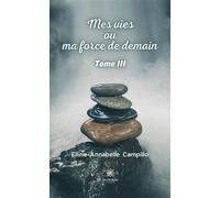 Mes vies ou ma force de demain Tome III - Elline-Annabelle Campillo - Le Lys Bleu - broché - Poésie