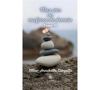 Mes vies ou ma force de demain Tome IV - Elline-Annabelle Campillo - Le Lys Bleu - broché - Poésie