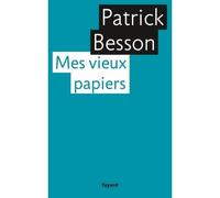 Mes vieux papiers - Patrick Besson - Fayard - broché - Essai