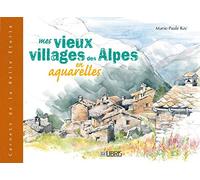 Mes vieux villages des Alpes en aquarelles