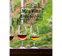 Mes Vins Préférés: Carnet de dégustation de vin à remplir | Notez vos découvertes œnologiques | 100 fiches de Vins | Idée Cadeau | Grand format, 21,6 x 28 cm.