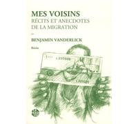Mes Voisins - Récits Et Anecdotes De La Migration