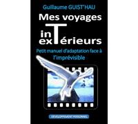 Mes voyages intérieurs & extérieurs: Petit manuel d'adaptation face à l'imprévisible