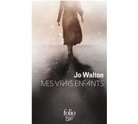 Mes vrais enfants Jo Walton (Auteur), Florence Dolisi (Traduction)