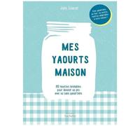 Mes yaourts Maison – 80 recettes inratables, avec ou sans yaourtière – Hachette Pratique