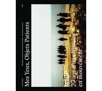 Mes Yeux, Objets patients MYOP, 20 ans d'une histoire en mouvement - MYOP Agence de photographes - Hoebeke - broché - Beau livre