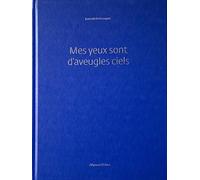 Mes yeux sont d'aveugles ciels