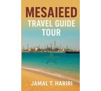 MESAIEED TRAVEL GUIDE TOUR: Discover Mesaieed’s golden beaches, thrilling desert tours, and relaxing coastal resorts. A captivating journey for ... to do, where to stay, and the hidden beauty .