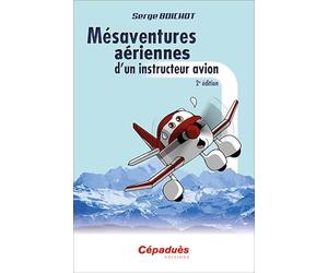 Mésaventures aériennes d'un instructeur avion 2e édition