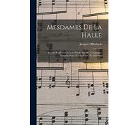 Mesdames de la halle; opérette bouffe en un acte. Paroles de Mr. A. Lapointe. Partition piano et chant arr. par Salomon