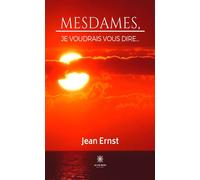Mesdames, je voudrais vous dire... - Jean Ernst - Le Lys Bleu - broché - Roman
