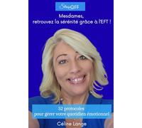 Mesdames, retrouvez la sérénité grâce à l'EFT!: 52 protocoles pour gérer votre quotidien émotionnel