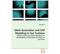 Mesh Generation And Cfd Modeling In Gas Turbines: Efficient Mesh Generation Methods For Cfd Modeling Of Secondary Air Effect On Core Flow