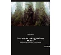 Mesmer et le magnétisme animal: le magicien de l'hypnose et du magnétisme