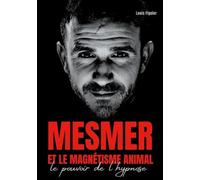 Mesmer Et Le Magnétisme Animal - Le Pouvoir De L'hypnose