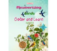 Mesmerizing Birds Alphabet Coloring Book (A-Z): Educational Bird Facts, Color Reference Images & Extra Bird Species Beyond the Alphabets.: A Relaxing ... Activity Experience for Curious Minds.