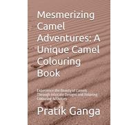 Mesmerizing Camel Adventures: A Unique Camel Colouring Book: Experience the Beauty of Camels Through Intricate Designs and Relaxing Colouring Activities