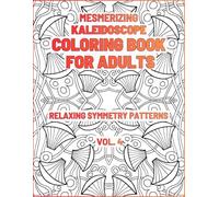 Mesmerizing Kaleidoscope Coloring Book for Adults: Relaxing Symmetry Patterns