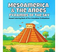Mesoamerica & the Andes, Pyramids of the Sky: Kawaii Coloring Book of Pre-Columbian Civilizations