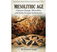MESOLITHIC AGE : CLIMATE CHANGE, MICROLITHS, AND EARLY HUMAN SETTLEMENTS: Ancient India : Volume I Prehistoric And Stone Cultures - Book 2