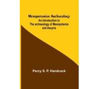 Mesopotamian Archaeology; An Introduction To The Archaeology Of Mesopotamia And Assyria
