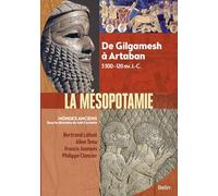 Mésopotamie - De Gilgamesh à Artaban (3000 - 120 av. J.-C.)