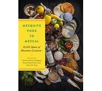Mesquite Pods to Mezcal: 10,000 Years of Oaxacan Cuisines