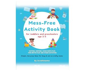 Mess-Free Activity Book for Toddlers and Preschoolers age 2-5: Simple, Low-Prep Activities for Busy & Not-So-Crafty Moms
