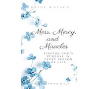 Mess, Mercy, and Miracles: Finding God's Purpose in Every Season Of Life