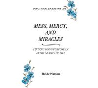 Mess, Mercy, and Miracles Finding God's Purpose in Every Season of Life - Heide Watson - Rose Waters Press - ebook (ePub) - Livre