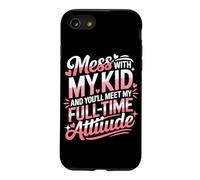 Mess with My Kid and You'll Meet My Full Time ATTIUDE Coque pour iPhone SE (2020) / 7/8