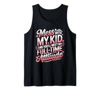 Mess with My Kid and You'll Meet My Full Time ATTIUDE Débardeur
