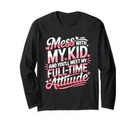 Mess with My Kid and You'll Meet My Full Time ATTIUDE Manche Longue