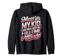 Mess with My Kid and You'll Meet My Full Time ATTIUDE Sweat à Capuche