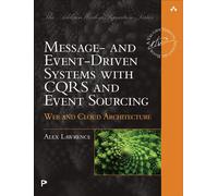 Message- and Event-Driven Systems with CQRS and Event Sourcing Web and Cloud Architecture - Alex Lawrence - Addison-Wesley Professional - ebook (ePub) - Livre