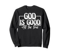 Message chrétien inspirant : Dieu est Bon Tout Le Temps Sweatshirt