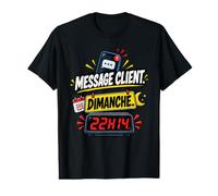 Message Client Dimanche 22H14 Humour Freelance Indépendant T-Shirt Graphique avec Valeur