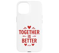 Message d'amour Together is Better Coque pour iPhone 15
