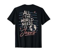 Message de Foi chrétienne All The World Needs is Jesus T-Shirt