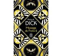 Message de Frolix 8 Philip K. Dick (Auteur), Robert Louit (Traduction)