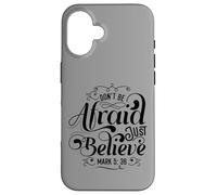 Message de la Bible Don't Be Afraid Just Believe Coque pour iPhone 16