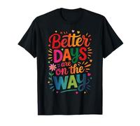 Message de motivation « Better Days Are On The Way » T-Shirt