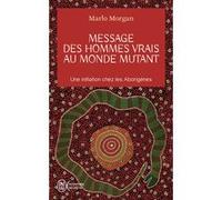 Message des hommes vrais au monde mutant Marlo Morgan (Auteur)