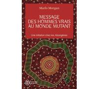 Message des hommes vrais au monde mutant Une initiation chez les Aborigènes - Marlo Morgan - J'ai Lu - Poche - Essai
